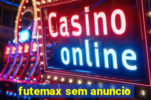 futemax sem anuncio